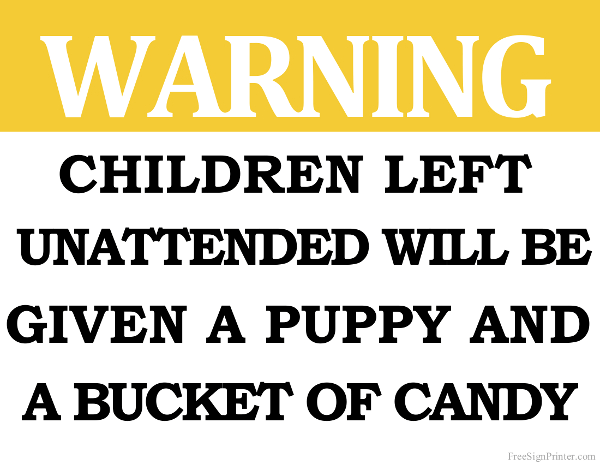 Children Left Unattended will be Given a Puppy and a Bucket of Candy Sign