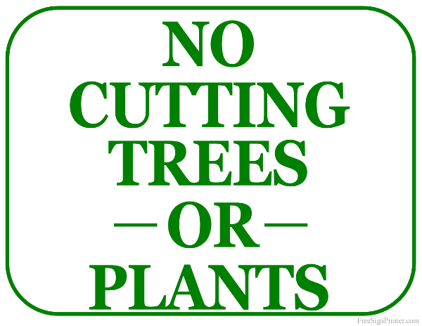 Printable No Cutting Trees or Plants Sign