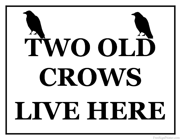 Printable Two Old Crows Live Here Sign