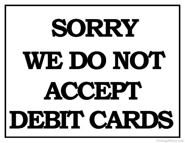 Printable We do not Accept Debit Cards Sign