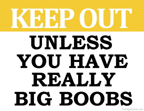 Printable Keep Out Unless You have Really Big Boobs Sign