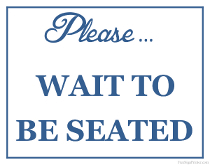 Please wait to be Seated Sign