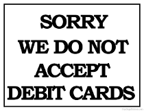 We Do Not Accept Debit Cards